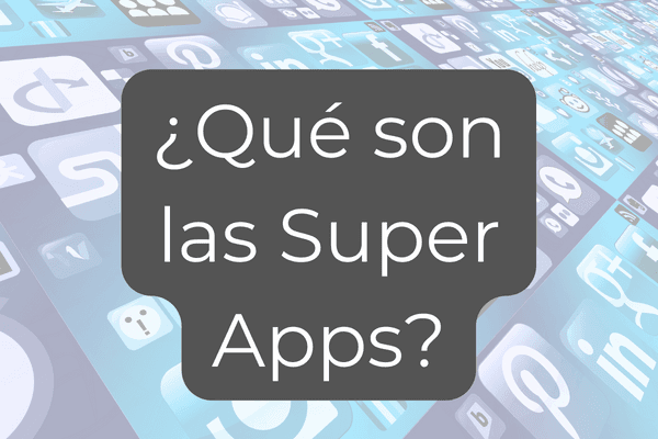 ¿Qué son las Super Apps?